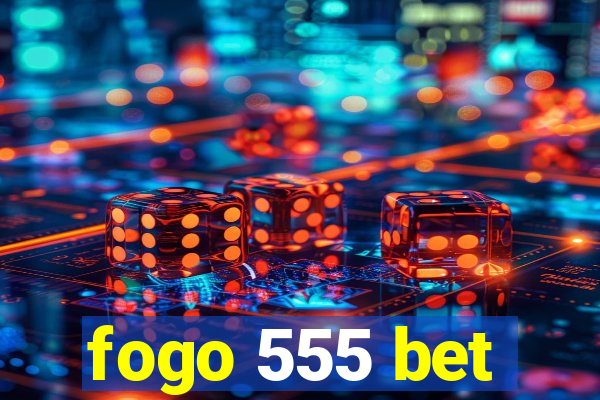 fogo 555 bet